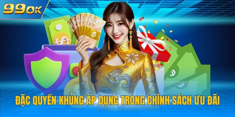 Đặc quyền khủng áp dụng trong chính sách ưu đãi