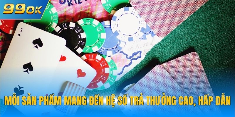 Mỗi sản phẩm mang đến hệ số trả thưởng cao, hấp dẫn