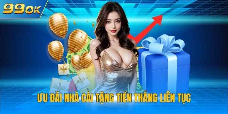 Ưu đãi nhà cái tặng tiền thắng liên tục